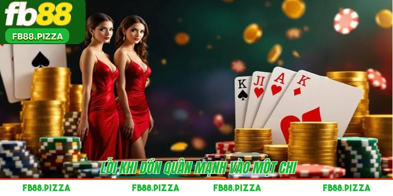 Lỗi khi dồn quân mạnh vào một chi 