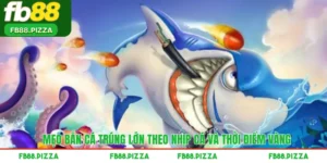 Mẹo Bắn Cá Trúng Lớn Theo Nhịp Cá Và Thời Điểm Vàng