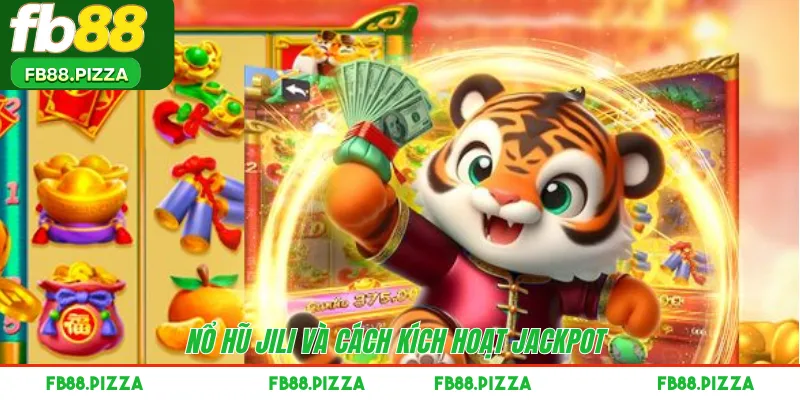 Nổ hũ JILI và cách kích hoạt jackpot 